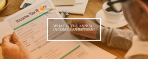 WHAT IS THE ANNUAL INCOME TAX RETURN
