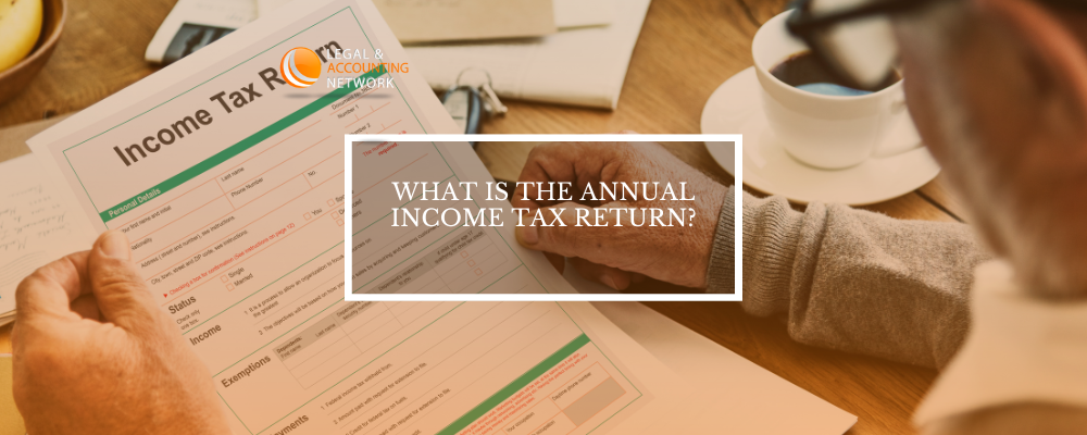 WHAT IS THE ANNUAL INCOME TAX RETURN